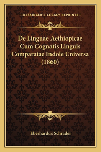 De Linguae Aethiopicae Cum Cognatis Linguis Comparatae Indole Universa (1860)