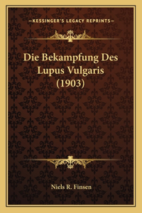 Die Bekampfung Des Lupus Vulgaris (1903)