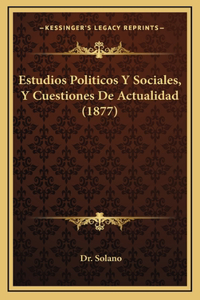 Estudios Politicos Y Sociales, Y Cuestiones De Actualidad (1877)