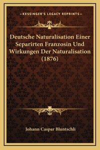 Deutsche Naturalisation Einer Separirten Franzosin Und Wirkungen Der Naturalisation (1876)