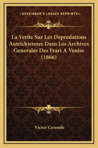 La Verite Sur Les Depredations Autrichiennes Dans Les Archives Generales Des Frari A Venise (1866)