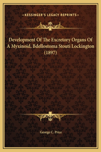 Development Of The Excretory Organs Of A Myxinoid, Bdellostoma Stouti Lockington (1897)