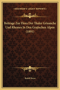 Beitrage Zur Flora Der Thaler Grisanche Und Rhemes In Den Grajischen Alpen (1891)