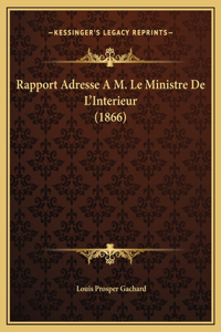 Rapport Adresse A M. Le Ministre De L'Interieur (1866)