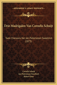 Drie Madrigalen Van Cornelis Schuijt