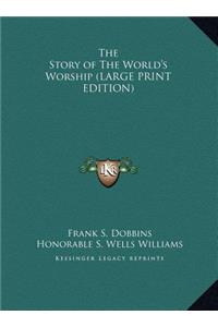 The Story of The World's Worship (LARGE PRINT EDITION)