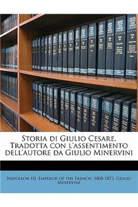 Storia di Giulio Cesare. Tradotta con l'assentimento dell'autore da Giulio Minervini Volume 1