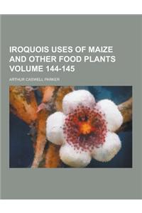 Iroquois Uses of Maize and Other Food Plants Volume 144-145