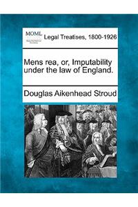 Mens Rea, Or, Imputability Under the Law of England.