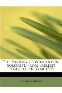 History of Wincanton, Somerset, from Earliest Times to the Year 1903