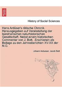 Hans Ardüser's rätische Chronik. Herausgegeben auf Veranstaltung der bündnerischen naturhistorischen Gesellschaft. Nebst einem historischen Commentar von J. Bott, .Erschienen als Beilage zu den Jahresberichten XV-XX der N.G.