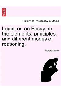 Logic; Or, an Essay on the Elements, Principles, and Different Modes of Reasoning.