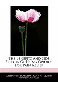 The Benefits and Side Effects of Using Opioids for Pain Relief