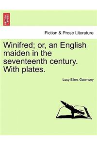 Winifred; Or, an English Maiden in the Seventeenth Century. with Plates.
