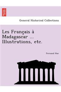 Les Franc Ais a Madagascar ... Illustrations, Etc.