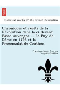 Chroniques et récits de la Révolution dans la ci-devant Basse-Auvergne ... Le Puy-de-Dôme en 1793 et la Proconsulat de Couthon.