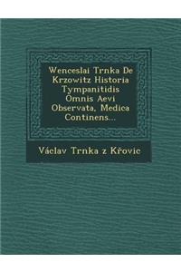 Wenceslai Trnka de Krzowitz Historia Tympanitidis Omnis Aevi Observata, Medica Continens...