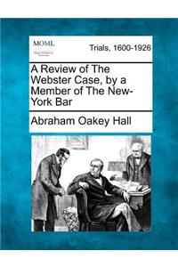 A Review of the Webster Case, by a Member of the New-York Bar