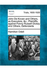 John de Koven and Others, as Executors, &c., Plaintiffs, Against Fanny Russell Dickey and Others, Defendants
