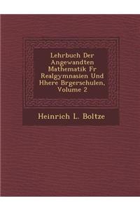 Lehrbuch Der Angewandten Mathematik Fur Realgymnasien Und H Here B Rgerschulen, Volume 2
