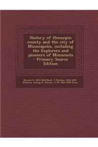 History of Hennepin County and the City of Minneapolis, Including the Explorers and Pioneers of Minnesota