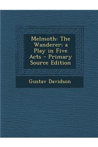 Melmoth: The Wanderer; A Play in Five Acts