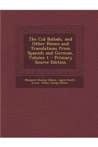 Cid Ballads, and Other Poems and Translations from Spanish and German, Volume 1