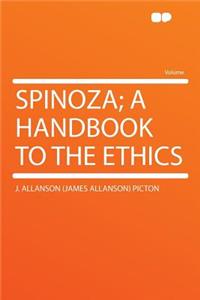 Spinoza; A Handbook to the Ethics