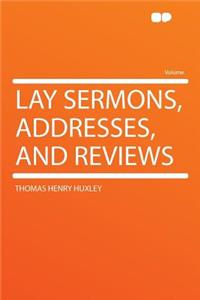 Lay Sermons, Addresses, and Reviews