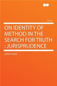 On Identity of Method in the Search for Truth: Jurisprudence