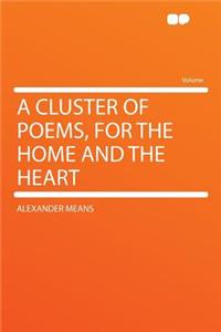 A Cluster of Poems, for the Home and the Heart