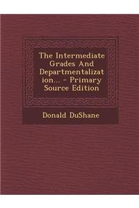 The Intermediate Grades and Departmentalization... - Primary Source Edition