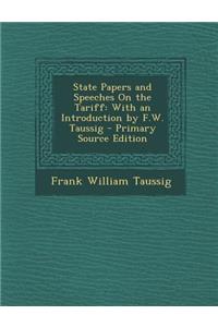 State Papers and Speeches on the Tariff: With an Introduction by F.W. Taussig - Primary Source Edition