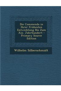 Die Commenda in Ihrer Fruhesten Entwicklung Bis Zum XIII. Jahrhundert - Primary Source Edition