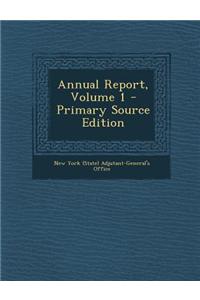 Annual Report, Volume 1 - Primary Source Edition