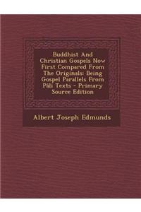 Buddhist and Christian Gospels Now First Compared from the Originals