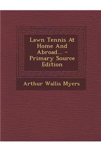 Lawn Tennis at Home and Abroad... - Primary Source Edition