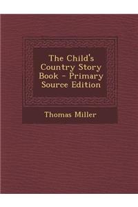 The Child's Country Story Book - Primary Source Edition