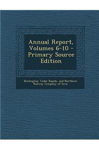 Annual Report, Volumes 6-10 - Primary Source Edition