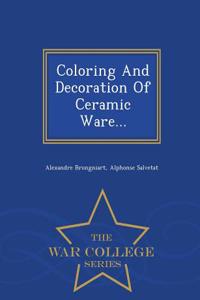 Coloring and Decoration of Ceramic Ware... - War College Series