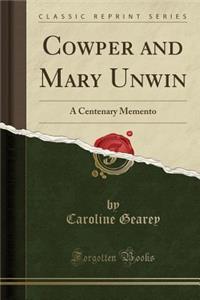 Cowper and Mary Unwin: A Centenary Memento (Classic Reprint)