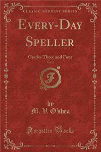 Every-Day Speller, Vol. 2: Grades Three and Four (Classic Reprint)
