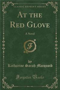 At the Red Glove: A Novel (Classic Reprint)