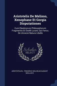 Aristotelis De Melisso, Xenophane Et Gorgia Disputationes