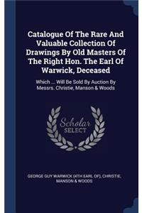 Catalogue Of The Rare And Valuable Collection Of Drawings By Old Masters Of The Right Hon. The Earl Of Warwick, Deceased