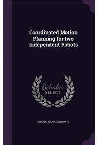 Coordinated Motion Planning for two Independent Robots