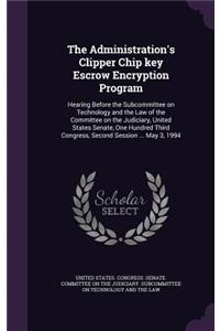 The Administration's Clipper Chip key Escrow Encryption Program