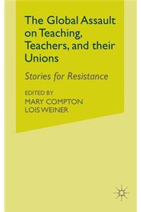 Global Assault on Teaching, Teachers, and Their Unions