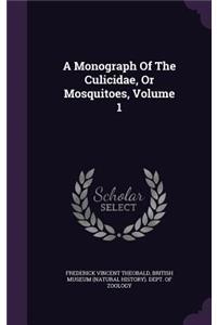 A Monograph of the Culicidae, or Mosquitoes, Volume 1