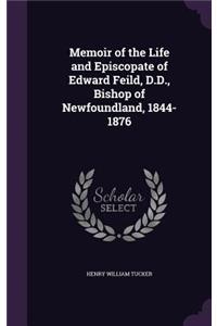 Memoir of the Life and Episcopate of Edward Feild, D.D., Bishop of Newfoundland, 1844-1876